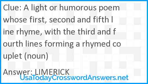 A light or humorous poem whose first, second and fifth line rhyme, with the third and fourth lines forming a rhymed couplet (noun) Answer