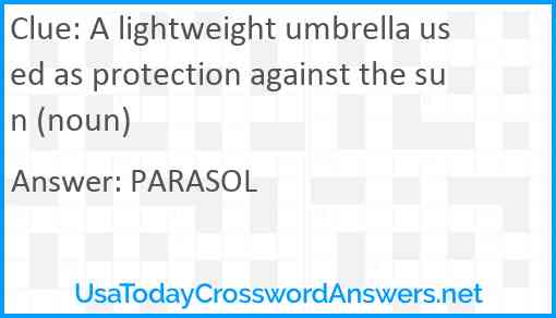A lightweight umbrella used as protection against the sun (noun) Answer