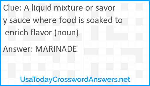 A liquid mixture or savory sauce where food is soaked to enrich flavor (noun) Answer
