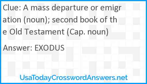 A mass departure or emigration (noun); second book of the Old Testament (Cap. noun) Answer