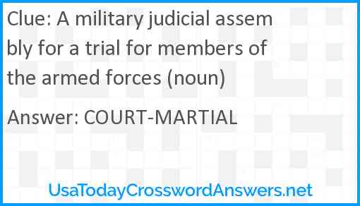 A military judicial assembly for a trial for members of the armed forces (noun) Answer