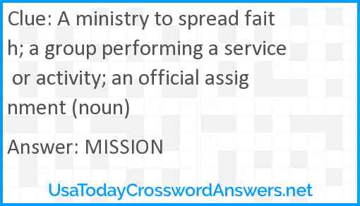 A ministry to spread faith; a group performing a service or activity; an official assignment (noun) Answer