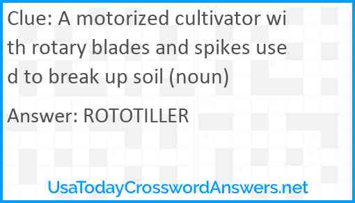 A motorized cultivator with rotary blades and spikes used to break up soil (noun) Answer