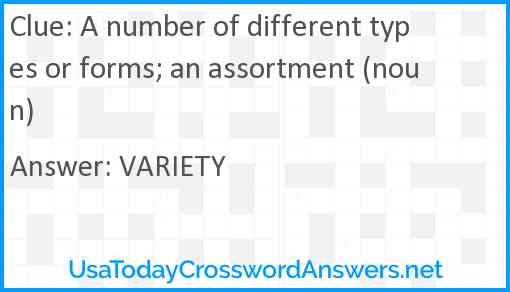 A number of different types or forms; an assortment (noun) Answer