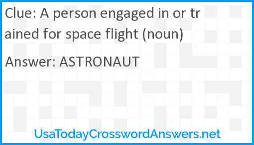 A person engaged in or trained for space flight (noun) Answer