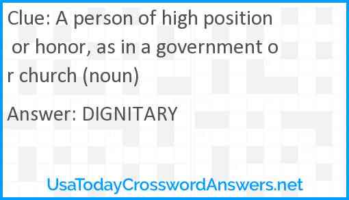 A person of high position or honor, as in a government or church (noun) Answer