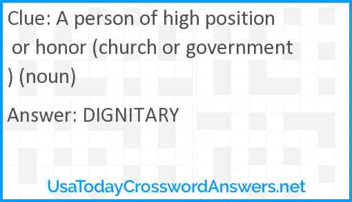A person of high position or honor (church or government) (noun) Answer