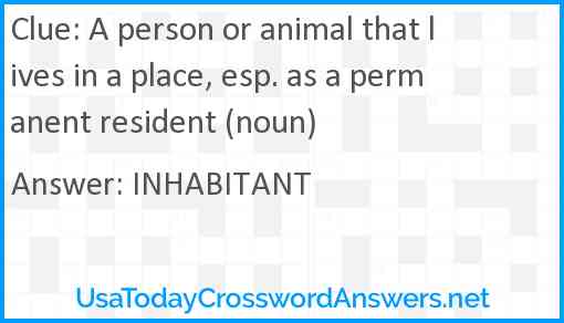 A person or animal that lives in a place, esp. as a permanent resident (noun) Answer