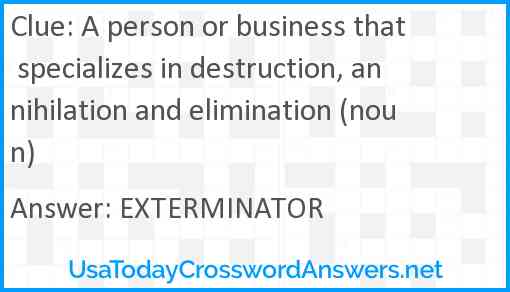A person or business that specializes in destruction, annihilation and elimination (noun) Answer