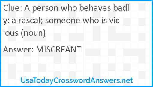 A person who behaves badly: a rascal; someone who is vicious (noun) Answer
