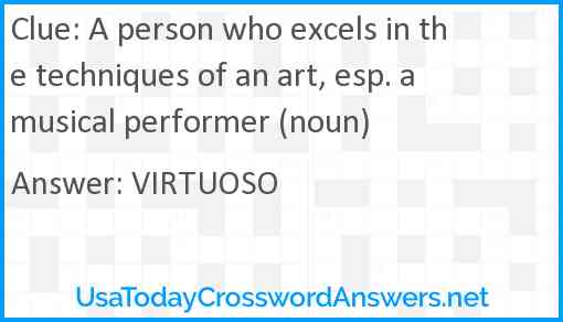 A person who excels in the techniques of an art, esp. a musical performer (noun) Answer