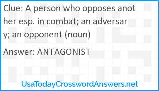 A person who opposes another esp. in combat; an adversary; an opponent (noun) Answer