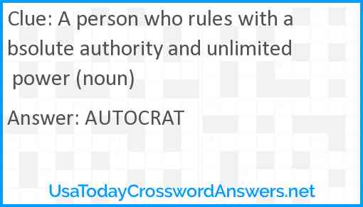 A person who rules with absolute authority and unlimited power (noun) Answer