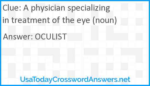 A physician specializing in treatment of the eye (noun) Answer