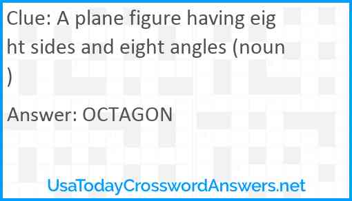 A plane figure having eight sides and eight angles (noun) Answer