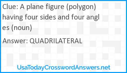 A plane figure (polygon) having four sides and four angles (noun) Answer