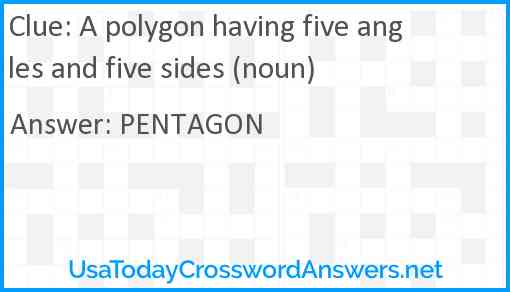 A polygon having five angles and five sides (noun) Answer