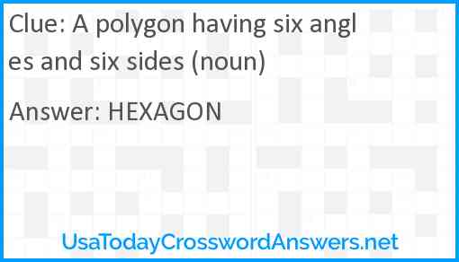 A polygon having six angles and six sides (noun) Answer