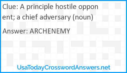 A principle hostile opponent; a chief adversary (noun) Answer