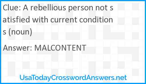 A rebellious person not satisfied with current conditions (noun) Answer