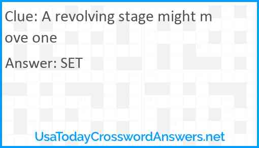 A revolving stage might move one Answer