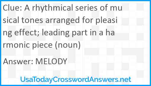 A rhythmical series of musical tones arranged for pleasing effect; leading part in a harmonic piece (noun) Answer