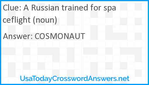 A Russian trained for spaceflight (noun) Answer