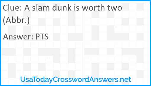 A slam dunk is worth two (Abbr.) Answer