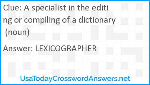 A specialist in the editing or compiling of a dictionary (noun) Answer