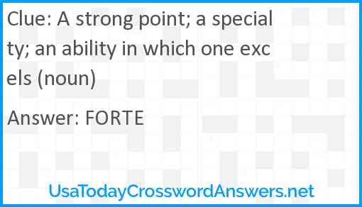 A strong point; a specialty; an ability in which one excels (noun) Answer