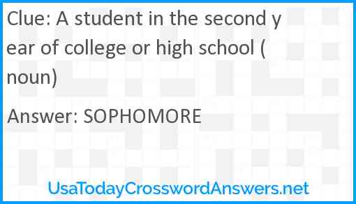 A student in the second year of college or high school (noun) Answer