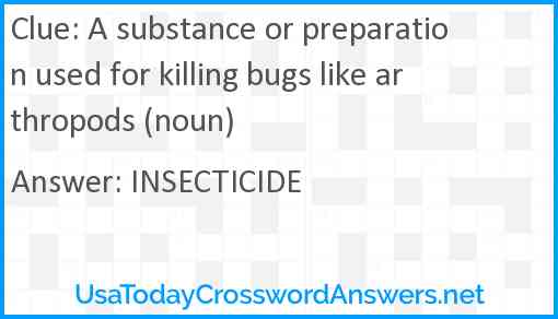 A substance or preparation used for killing bugs like arthropods (noun) Answer