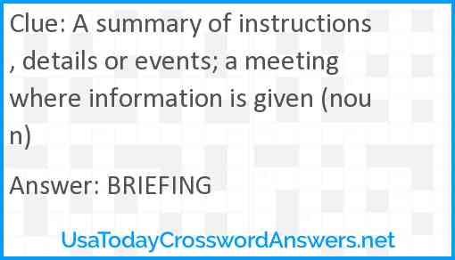 A summary of instructions, details or events; a meeting where information is given (noun) Answer