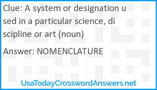 A system or designation used in a particular science, discipline or art (noun) Answer