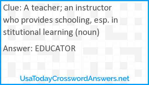 A teacher; an instructor who provides schooling, esp. institutional learning (noun) Answer