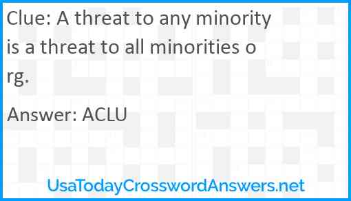 A threat to any minority is a threat to all minorities org. Answer