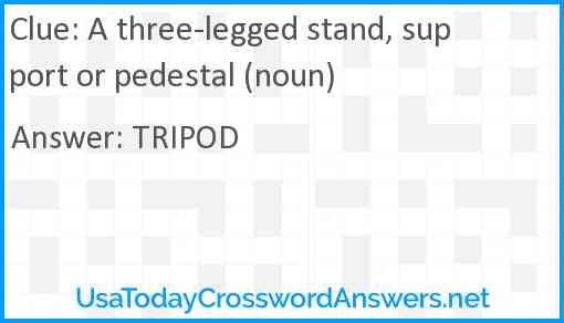 A three-legged stand, support or pedestal (noun) Answer