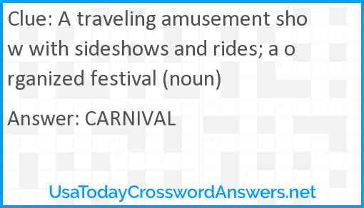 A traveling amusement show with sideshows and rides; a organized festival (noun) Answer