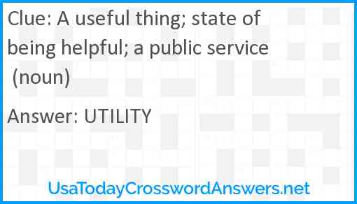 A useful thing; state of being helpful; a public service (noun) Answer