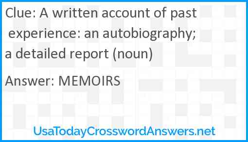 A written account of past experience: an autobiography; a detailed report (noun) Answer