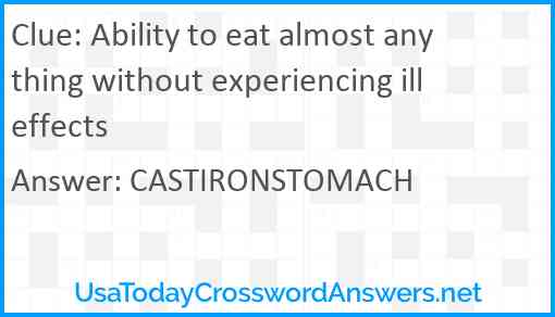 Ability to eat almost anything without experiencing ill effects Answer