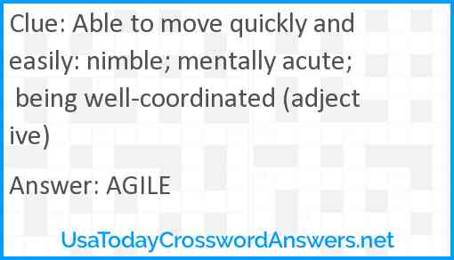 Able to move quickly and easily: nimble; mentally acute; being well-coordinated (adjective) Answer