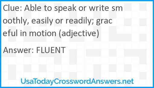Able to speak or write smoothly, easily or readily; graceful in motion (adjective) Answer