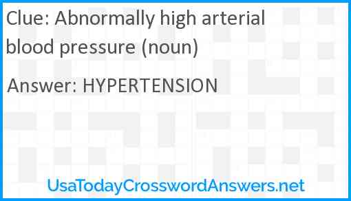 Abnormally high arterial blood pressure (noun) Answer