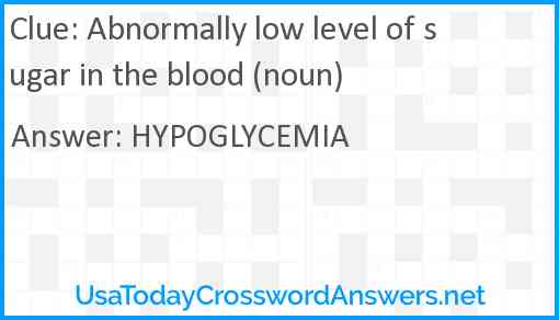 Abnormally low level of sugar in the blood (noun) Answer