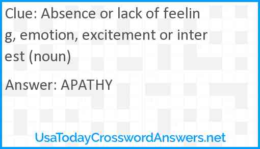 Absence or lack of feeling, emotion, excitement or interest (noun) Answer