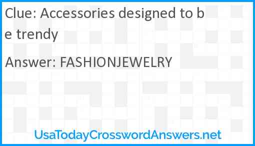 Accessories designed to be trendy Answer