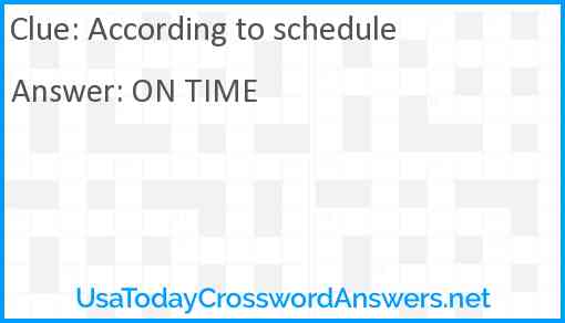 According to schedule Answer