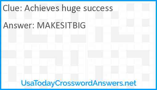 Achieves huge success Answer
