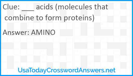 ___ acids (molecules that combine to form proteins) Answer
